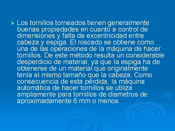 Ø Los tornillos torneados tienen generalmente buenas propiedades en cuanto a control de dimensiones