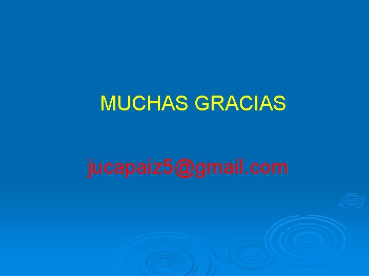 MUCHAS GRACIAS jucapaiz 5@gmail. com 