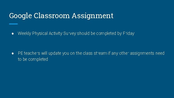 Google Classroom Assignment ● Weekly Physical Activity Survey should be completed by Friday ●