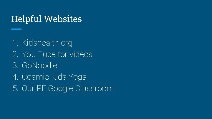 Helpful Websites 1. 2. 3. 4. 5. Kidshealth. org You Tube for videos Go.