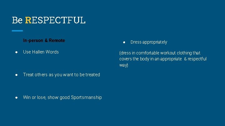 Be RESPECTFUL In-person & Remote ● Use Hallen Words ● Treat others as you