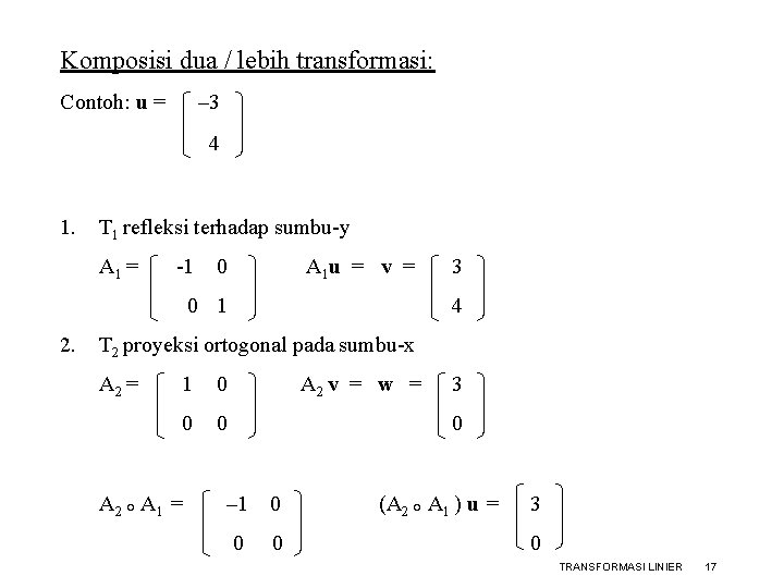 Komposisi dua / lebih transformasi: Contoh: u = – 3 4 1. T 1