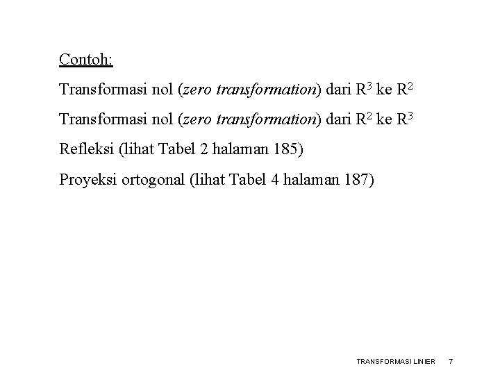 Contoh: Transformasi nol (zero transformation) dari R 3 ke R 2 Transformasi nol (zero