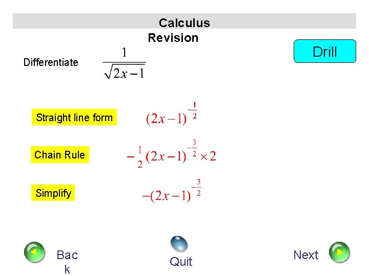 Calculus Revision Differentiate Drill Straight line form Chain Rule Simplify Bac k Quit Next
