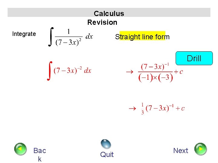 Calculus Revision Integrate Straight line form Drill Bac k Quit Next 