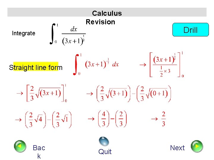 Calculus Revision Integrate Drill Straight line form Bac k Quit Next 