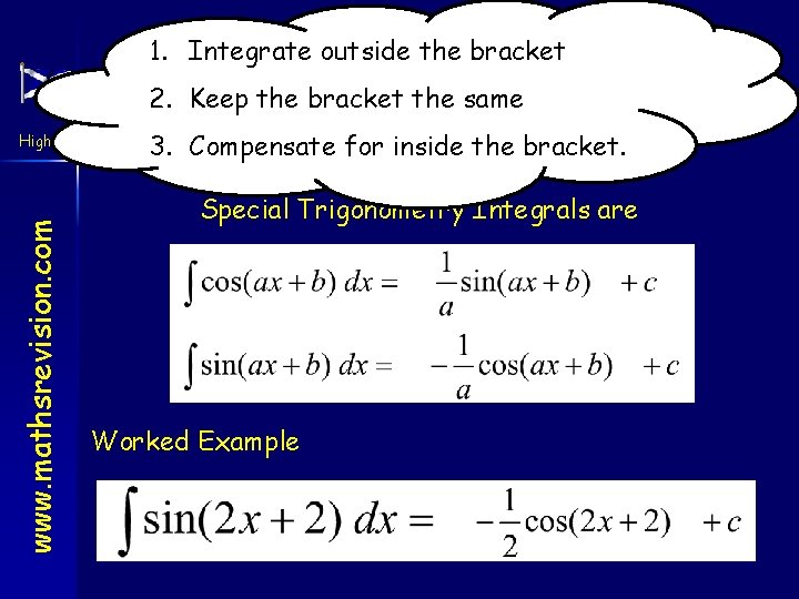1. Integrate outside the bracket Trig 2. Integrating Keep the bracket the. Functions same