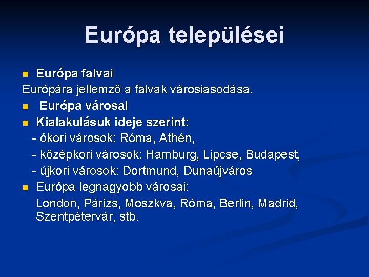 Európa települései Európa falvai Európára jellemző a falvak városiasodása. n Európa városai n Kialakulásuk