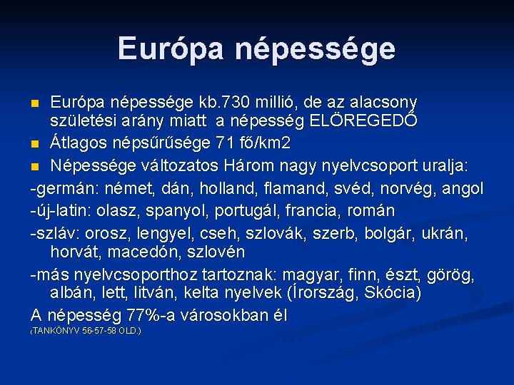 Európa népessége kb. 730 millió, de az alacsony születési arány miatt a népesség ELÖREGEDŐ