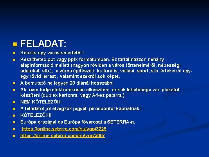 n n n FELADAT: Készíts egy városismertetőt ! Készítheted ppt vagy pptx formátumban. Ez