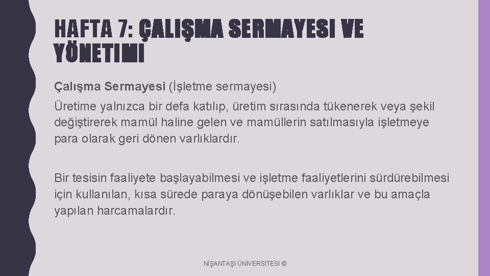 HAFTA 7: ÇALIŞMA SERMAYESI VE YÖNETIMI Çalışma Sermayesi (İşletme sermayesi) Üretime yalnızca bir defa