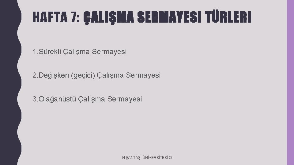 HAFTA 7: ÇALIŞMA SERMAYESI TÜRLERI 1. Sürekli Çalışma Sermayesi 2. Değişken (geçici) Çalışma Sermayesi