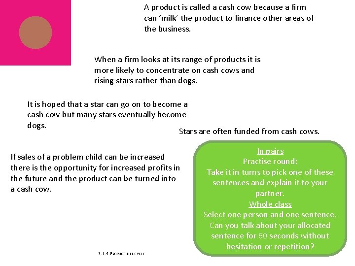 A product is called a cash cow because a firm can ‘milk’ the product