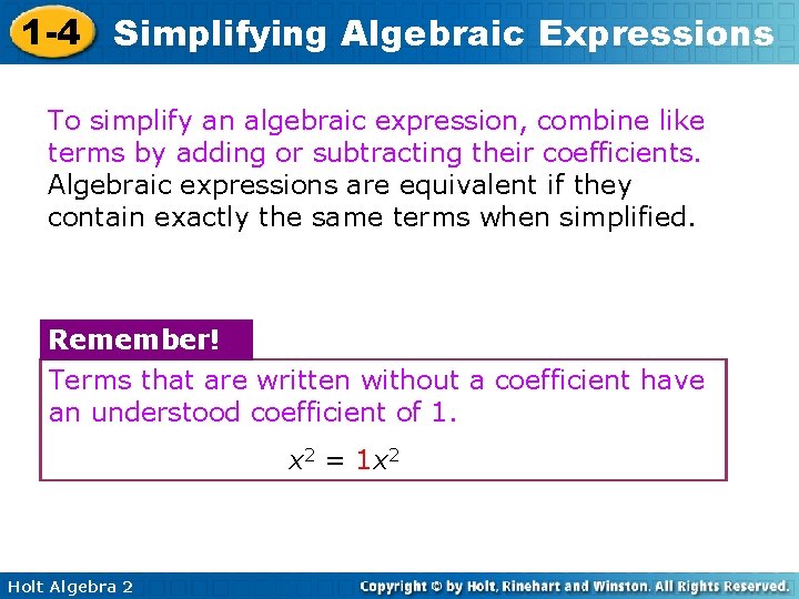 1 -4 Simplifying Algebraic Expressions To simplify an algebraic expression, combine like terms by