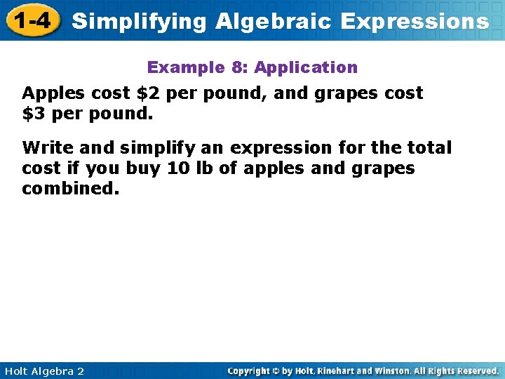 1 -4 Simplifying Algebraic Expressions Example 8: Application Apples cost $2 per pound, and