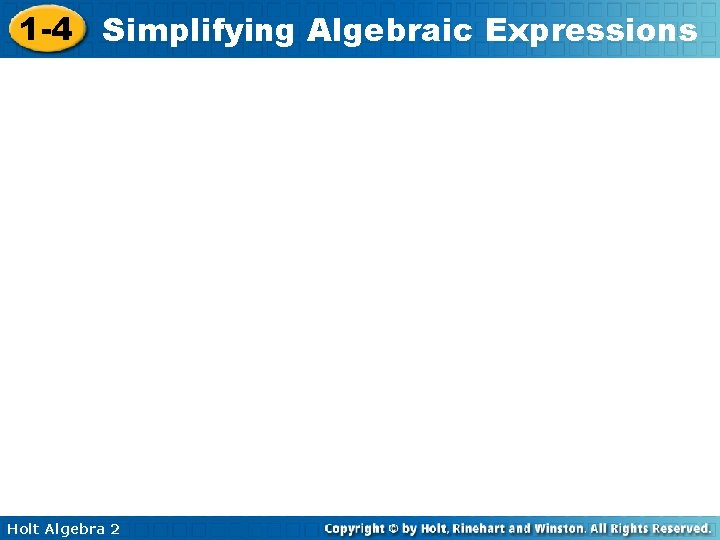 1 -4 Simplifying Algebraic Expressions Holt Algebra 2 