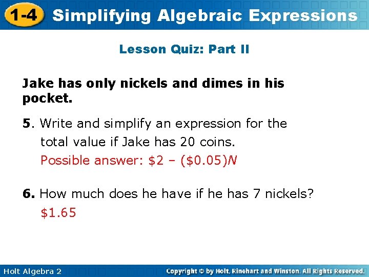 1 -4 Simplifying Algebraic Expressions Lesson Quiz: Part II Jake has only nickels and