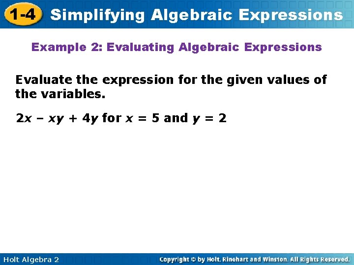 1 -4 Simplifying Algebraic Expressions Example 2: Evaluating Algebraic Expressions Evaluate the expression for