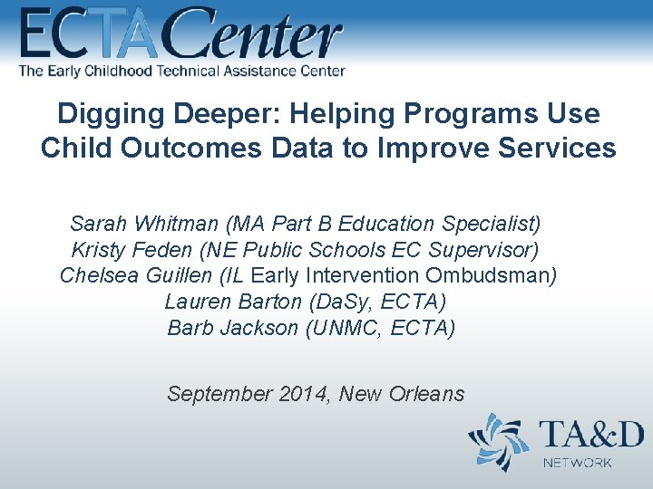 Digging Deeper: Helping Programs Use Child Outcomes Data to Improve Services Sarah Whitman (MA