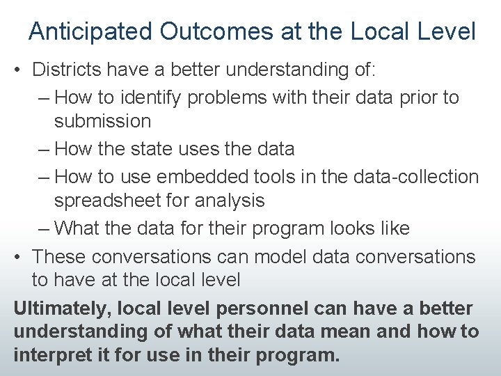 Anticipated Outcomes at the Local Level • Districts have a better understanding of: –