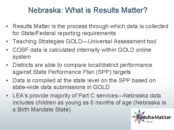 Nebraska: What is Results Matter? • Results Matter is the process through which data