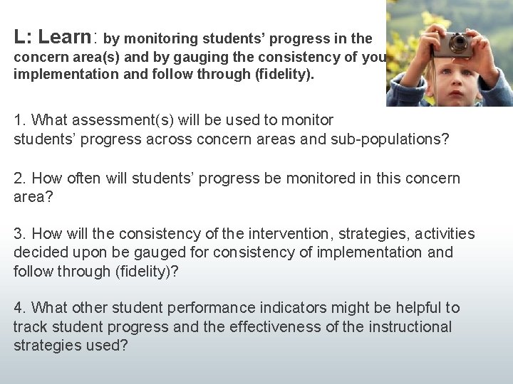 L: Learn: by monitoring students’ progress in the concern area(s) and by gauging the