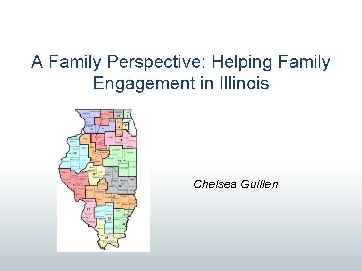 A Family Perspective: Helping Family Engagement in Illinois Chelsea Guillen 