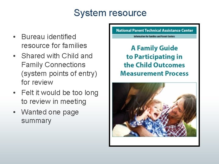 System resource • Bureau identified resource for families • Shared with Child and Family