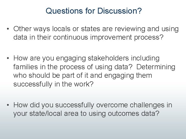 Questions for Discussion? • Other ways locals or states are reviewing and using data