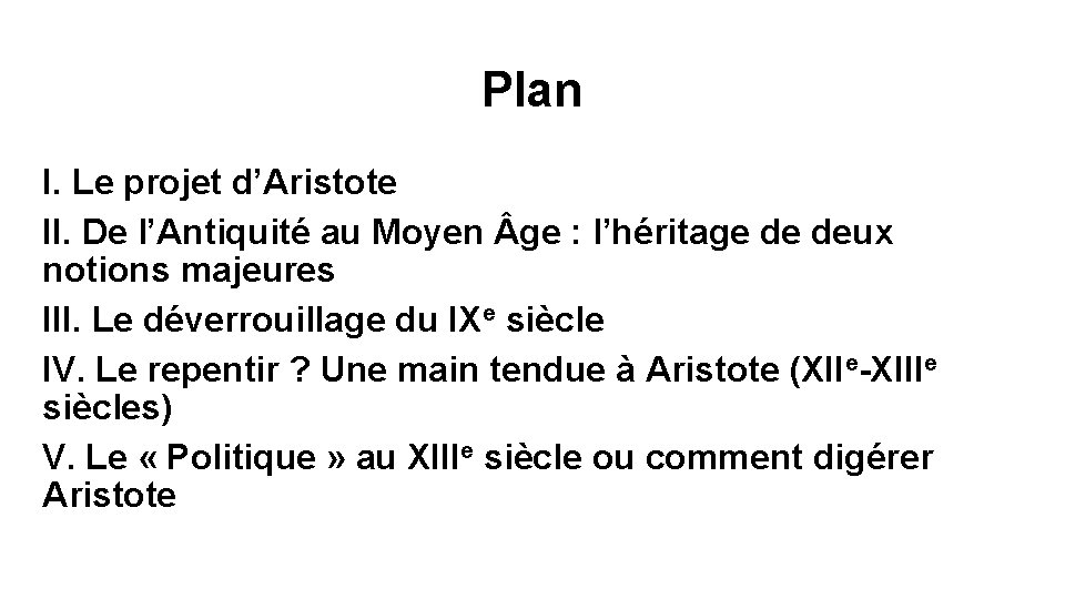 Plan I. Le projet d’Aristote II. De l’Antiquité au Moyen ge : l’héritage de