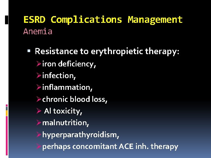 ESRD Complications Management Anemia Resistance to erythropietic therapy: Ø iron deficiency, Ø infection, Ø