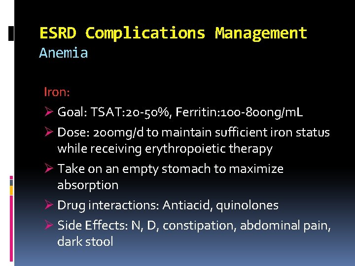 ESRD Complications Management Anemia Iron: Ø Goal: TSAT: 20 -50%, Ferritin: 100 -800 ng/m.