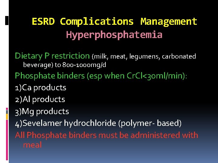 ESRD Complications Management Hyperphosphatemia Dietary P restriction (milk, meat, legumens, carbonated beverage) to 800