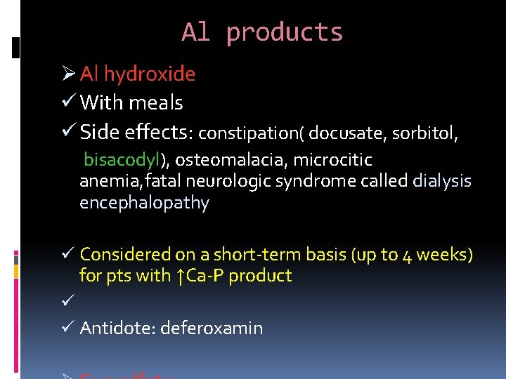 Al products Ø Al hydroxide ü With meals ü Side effects: constipation( docusate, sorbitol,