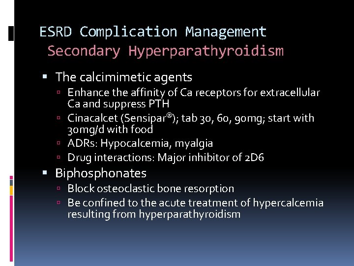 ESRD Complication Management Secondary Hyperparathyroidism The calcimimetic agents Enhance the affinity of Ca receptors
