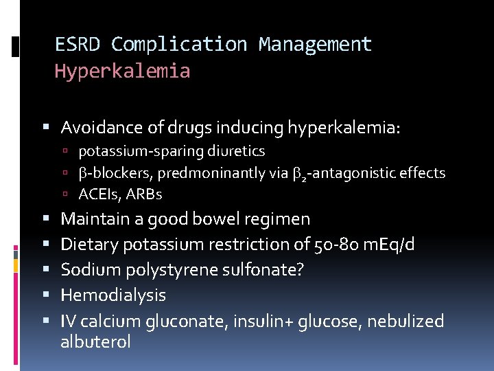 ESRD Complication Management Hyperkalemia Avoidance of drugs inducing hyperkalemia: potassium-sparing diuretics -blockers, predmoninantly via