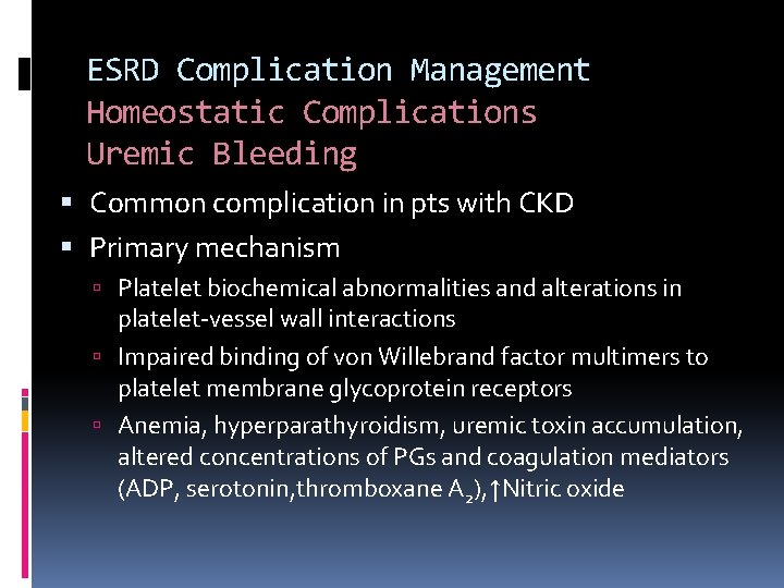 ESRD Complication Management Homeostatic Complications Uremic Bleeding Common complication in pts with CKD Primary