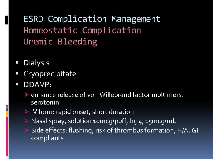 ESRD Complication Management Homeostatic Complication Uremic Bleeding Dialysis Cryoprecipitate DDAVP: Ø enhance release of
