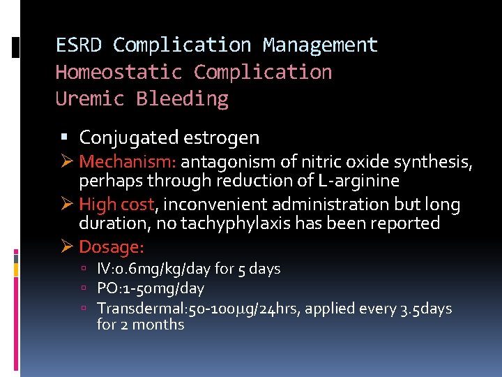 ESRD Complication Management Homeostatic Complication Uremic Bleeding Conjugated estrogen Ø Mechanism: antagonism of nitric