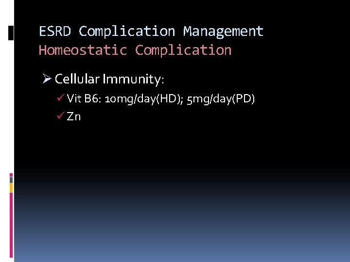 ESRD Complication Management Homeostatic Complication Ø Cellular Immunity: ü Vit B 6: 10 mg/day(HD);