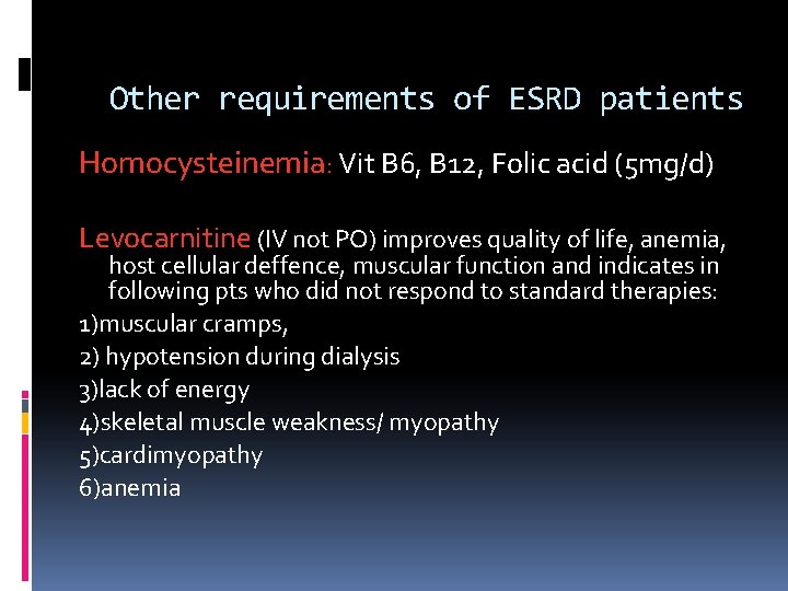 Other requirements of ESRD patients Homocysteinemia: Vit B 6, B 12, Folic acid (5
