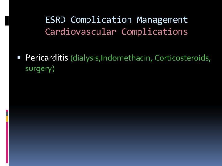 ESRD Complication Management Cardiovascular Complications Pericarditis (dialysis, Indomethacin, Corticosteroids, surgery) 