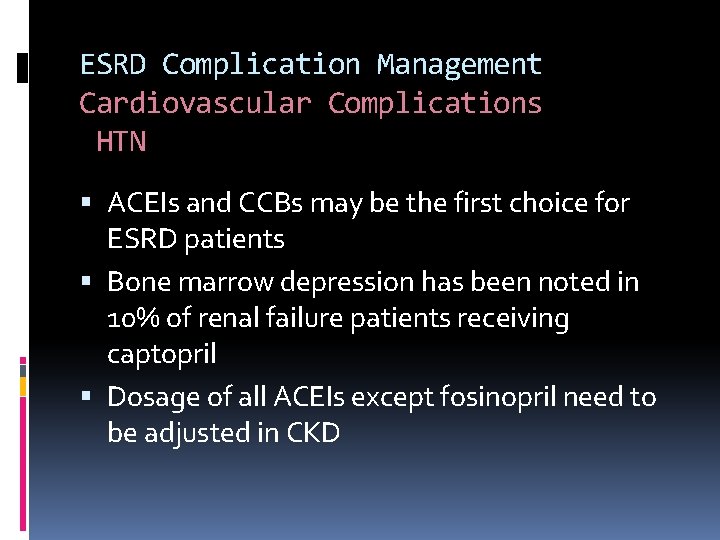 ESRD Complication Management Cardiovascular Complications HTN ACEIs and CCBs may be the first choice