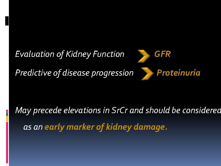 Evaluation of Kidney Function GFR Predictive of disease progression Proteinuria May precede elevations in