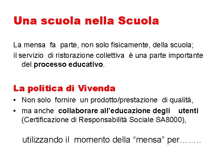 Una scuola nella Scuola La mensa fa parte, non solo fisicamente, della scuola; il