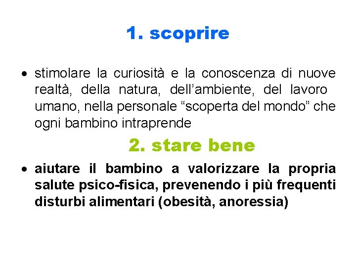 1. scoprire stimolare la curiosità e la conoscenza di nuove realtà, della natura, dell’ambiente,