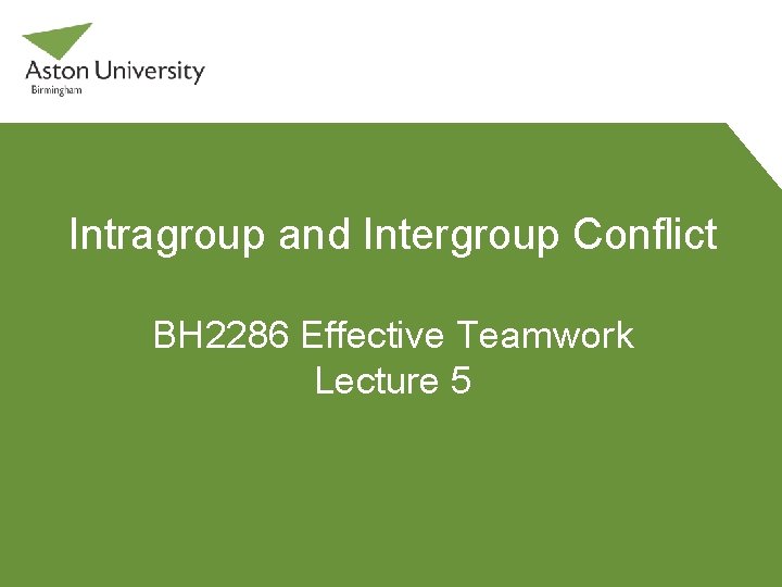 Intragroup and Intergroup Conflict BH 2286 Effective Teamwork Lecture 5 