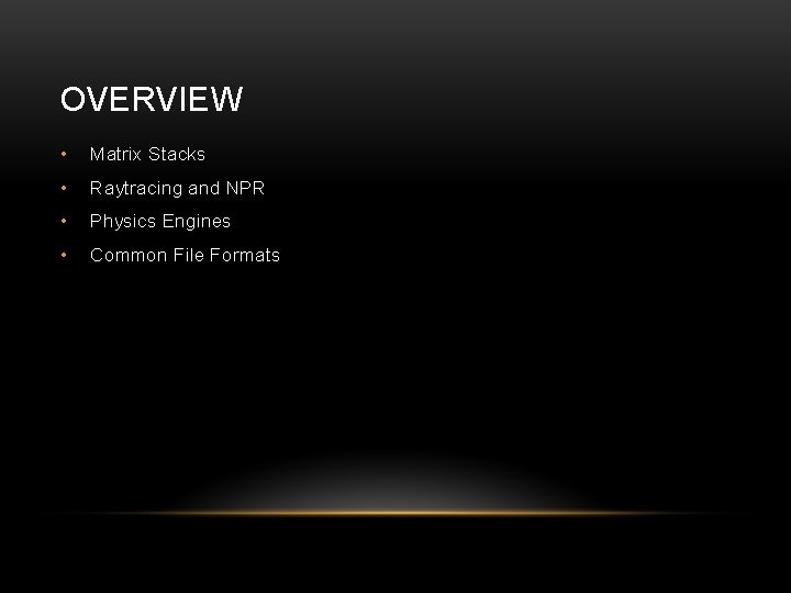 OVERVIEW • Matrix Stacks • Raytracing and NPR • Physics Engines • Common File