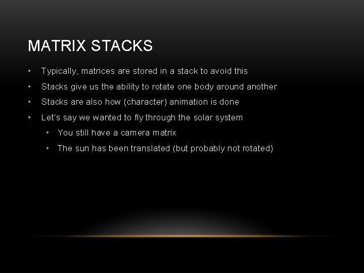 MATRIX STACKS • Typically, matrices are stored in a stack to avoid this •