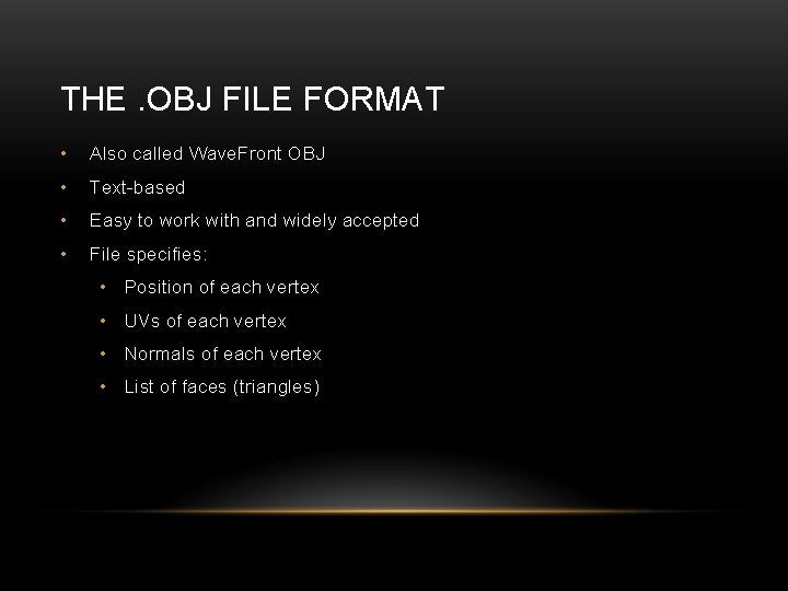 THE. OBJ FILE FORMAT • Also called Wave. Front OBJ • Text-based • Easy